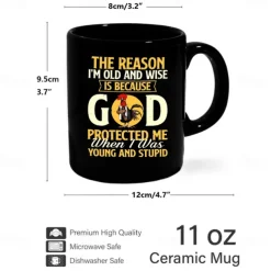 Funny Coffee Mug - The Reason I'm Old and Wise Is Because God Protected Me, Black Ceramic 11oz Cup, Sarcastic Gift for Dad, Grandpa, Friends, and Coworkers
