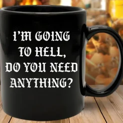 Funny Coffee Mug Im Going to Hell Do You Need Anything Black Ceramic Cup Sarcastic Gag Gift for Friends Coworkers & Coffee Lovers