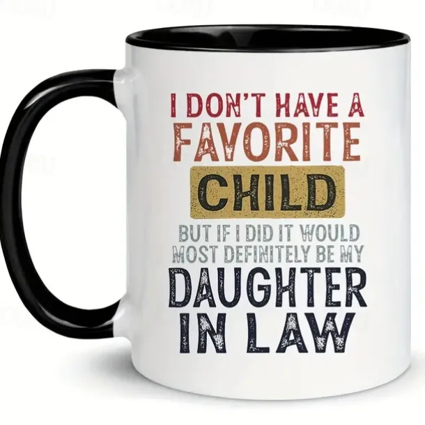 I Don't Have A Favorite Child But If I Did It Would Most Definitely Be My Daughter In Law Mug Mug With Sayings Sarcasm Mug for commercial